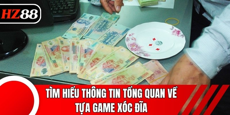 Tìm hiểu thông tin tổng quan về tựa game xóc đĩa